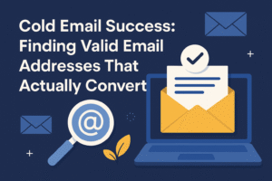 Cold Email Success: Finding Valid Email Addresses That Actually Convert
